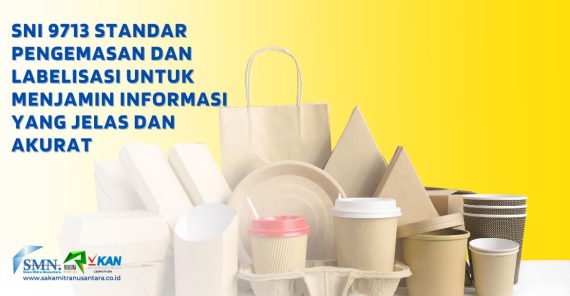 SNI 9713 Standar Pengemasan dan Labelisasi untuk Menjamin Informasi ...