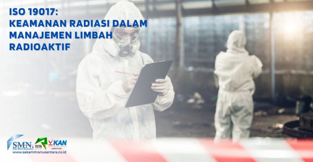 ISO 19017: Keamanan Radiasi dalam Manajemen Limbah Radioaktif - Saka ...