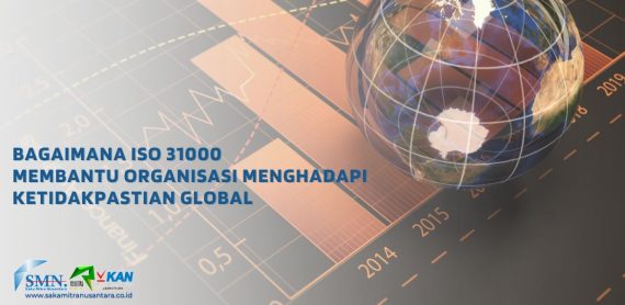 Bagaimana ISO 31000 Membantu Organisasi Menghadapi Ketidakpastian Global