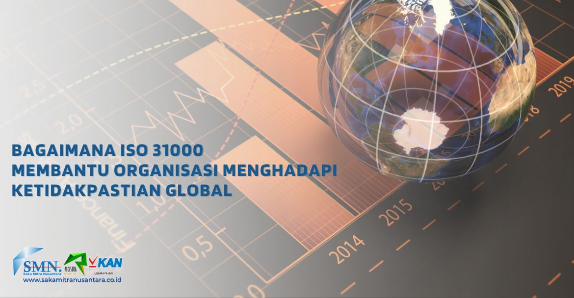 Bagaimana ISO 31000 Membantu Organisasi Menghadapi Ketidakpastian Global