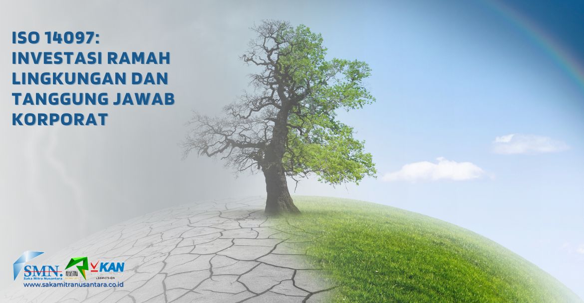 ISO 14097 Investasi Ramah Lingkungan dan Tanggung Jawab Korporat