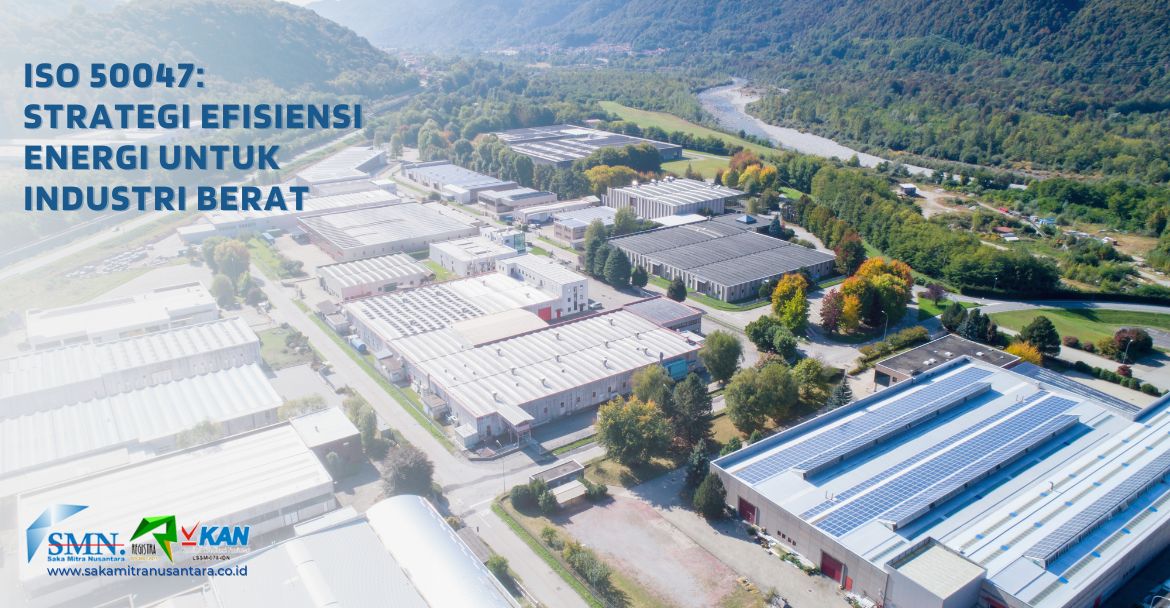 ISO 50047 Strategi Efisiensi Energi untuk Industri Berat
